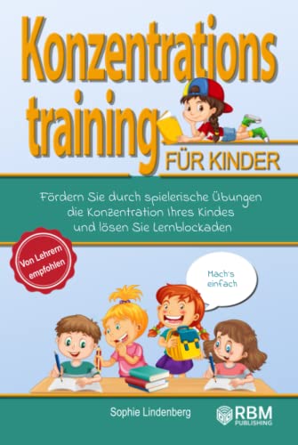 Mach´s einfach! Konzentrationstraining für Kinder: Fördern Sie durch spielerische Übungen die Konzentration Ihres Kindes und lösen Sie Lernblockaden! Von Lehrern empfohlen! (Konzentrationsübungen)