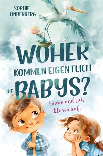 Woher kommen eigentlich die Babys? Emma und Luis klären auf! Das einfühlsame Aufklärungsbuch für Kinder: Kindgerechte Antworten auf die wichtigsten ... und Sexualität! Von Pädagogen entwickelt! Woher kommen eigentlich die Babys? Emma und Luis klären auf! Das einfühlsame Aufklärungsbuch für Kinder: Kindgerechte Antworten auf die wichtigsten ... und Sexualität! Von Pädagogen entwickelt!