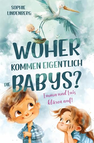 Woher kommen eigentlich die Babys? Emma und Luis klären auf! Das einfühlsame Aufklärungsbuch für Kinder: Kindgerechte Antworten auf die wichtigsten ... und Sexualität! Von Pädagogen entwickelt! Woher kommen eigentlich die Babys? Emma und Luis klären auf! Das einfühlsame Aufklärungsbuch für Kinder: Kindgerechte Antworten auf die wichtigsten ... und Sexualität! Von Pädagogen entwickelt! von RBM Publishing