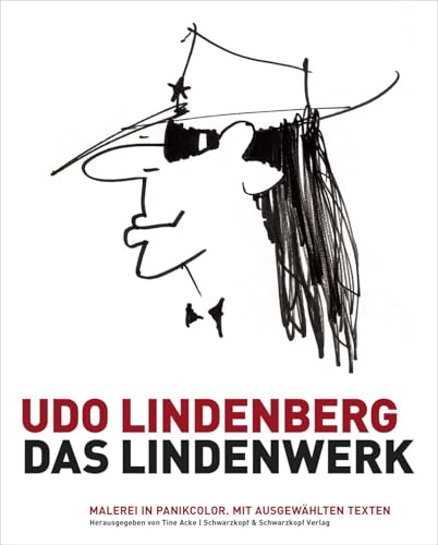 Udo Lindenberg: Das Lindenwerk - Malerei in Panikcolor.: Herausgegeben von Tine Acke. von Schwarzkopf + Schwarzkopf
