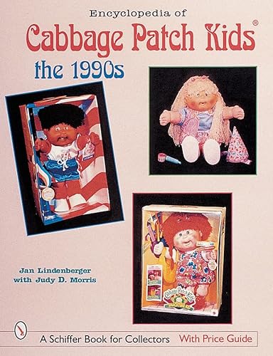 Encyclopedia of Cabbage Patch Kids*r: The 1990s (Schiffer Book for Collectors with Price Guide)