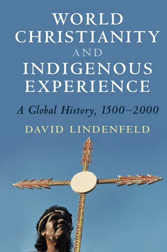 World Christianity and Indigenous Experience: A Global History, 1500-2000 von Cambridge University Press