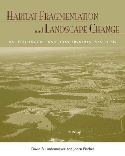Habitat Fragmentation and Landscape Change: An Ecological and Conservation Synthesis Habitat Fragmentation and Landscape Change: An Ecological and Conservation Synthesis