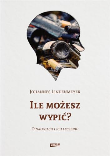 Ile możesz wypić?: O nałogach i ich leczeniu