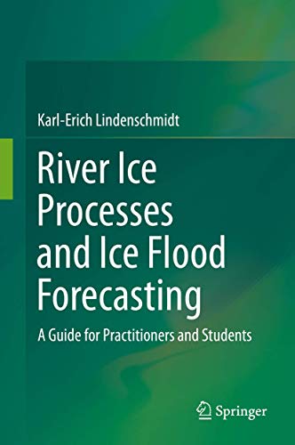 River Ice Processes and Ice Flood Forecasting: A Guide for Practitioners and Students von Springer
