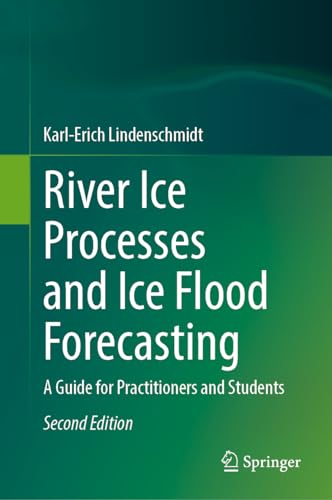 River Ice Processes and Ice Flood Forecasting: A Guide for Practitioners and Students von Springer