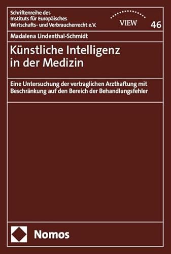 Künstliche Intelligenz in der Medizin: Eine Untersuchung der vertraglichen Arzthaftung mit Beschränkung auf den Bereich der Behandlungsfehler ... Wirtschafts- und Verbraucherrecht e.V.) Künstliche Intelligenz in der Medizin: Eine Untersuchung der vertraglichen Arzthaftung mit Beschränkung auf den Bereich der Behandlungsfehler ... Wirtschafts- und Verbraucherrecht e.V.) von Nomos
