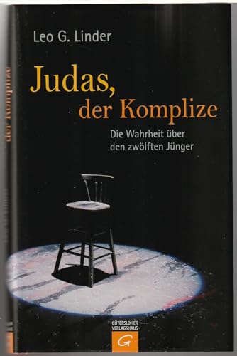 Judas, der Komplize: Die Wahrheit über den zwölften Jünger