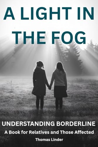 A Light In The Fog: Understanding Borderline - A Book For Relatives and Those Affected