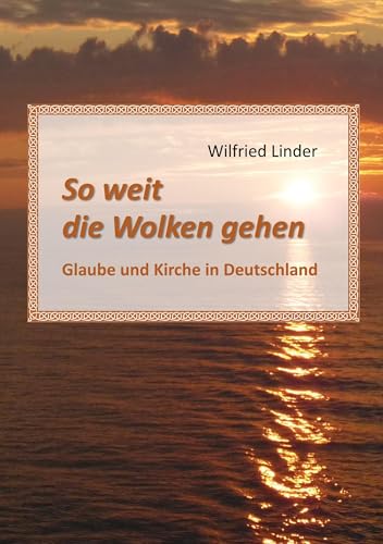 So weit die Wolken gehen: Glaube und Kirche in Deutschland von BoD – Books on Demand
