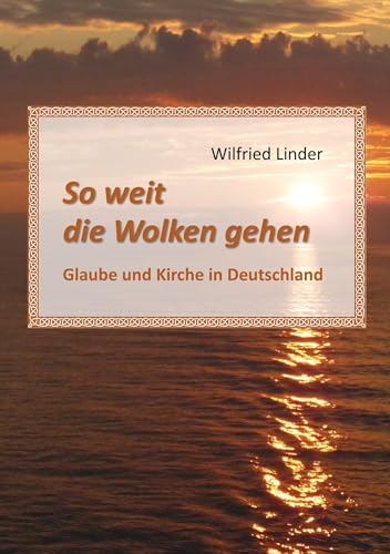 So weit die Wolken gehen: Glaube und Kirche in Deutschland von BoD – Books on Demand