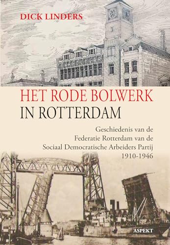 Het rode bolwerk in Rotterdam: Geschiedenis van de Federatie Rotterdam van de Sociaal Democratische Arbeiderspartij 1910-1946 von Aspekt B.V., Uitgeverij