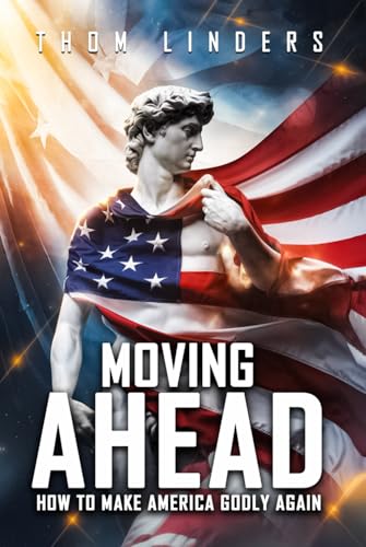 MOVING AHEAD,: How To Make America Godly Again von Book Writing Pioneer
