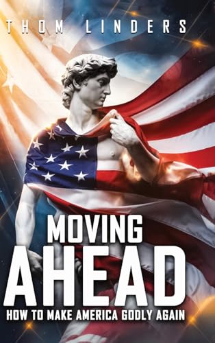 Moving Ahead,: How To Make America Godly Again von Book Writing Pioneer
