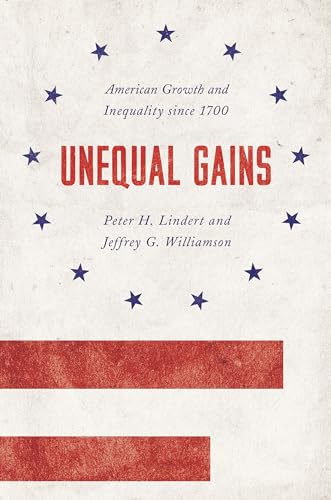 Unequal Gains: American Growth and Inequality since 1700 (Princeton Economic History of the Western World) von Princeton University Press