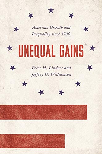 Unequal Gains: American Growth and Inequality since 1700 (Princeton Economic History of the Western World)