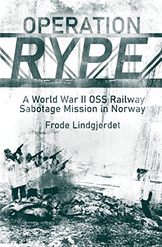 Operation Rype: A World War II OSS Railway Sabotage Mission in Norway von Casemate Publishers