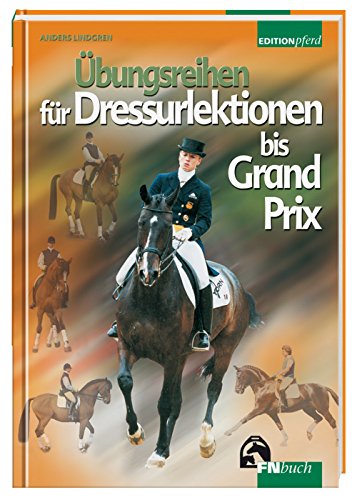 Übungsreihen für Dressurlektionen bis Grand Prix (Edition Pferd)