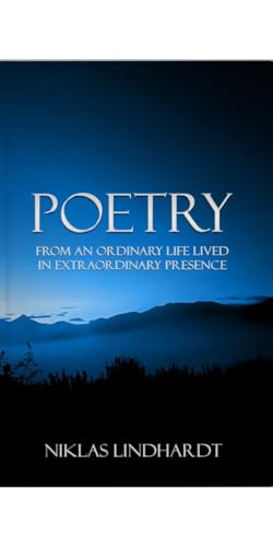 POETRY: From an ordinary life lived in extraordinary presence
