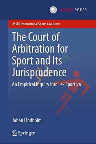 The Court of Arbitration for Sport and Its Jurisprudence: An Empirical Inquiry into Lex Sportiva (ASSER International Sports Law Series) von T.M.C. Asser Press