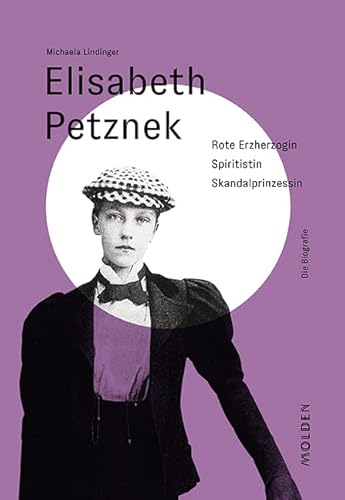 Elisabeth Petznek: Rote Erzherzogin – Spiritistin – Skandalprinzessin (Reihenweise kluge Frauen) von Molden Verlag