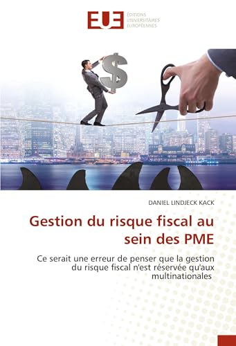 Gestion du risque fiscal au sein des PME: Ce serait une erreur de penser que la gestion du risque fiscal n'est réservée qu'aux multinationales von Éditions universitaires européennes