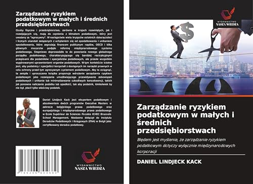 Zarz¿dzanie ryzykiem podatkowym w ma¿ych i ¿rednich przedsi¿biorstwach: B¿¿dem jest my¿lenie, ¿e zarz¿dzanie ryzykiem podatkowym dotyczy wy¿¿cznie mi¿dzynarodowych korporacji von Wydawnictwo Nasza Wiedza
