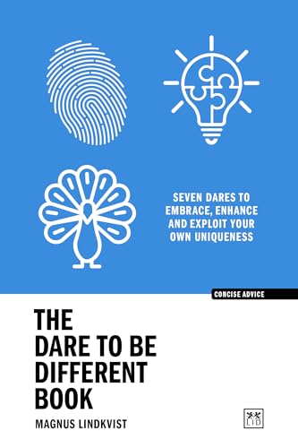 The Dare to Be Different Book: Seven Dares to Embrace, Enhance and Exploit Your Own Uniqueness (Concise Advice)