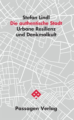 Die authentische Stadt: Urbane Resilienz und Denkmalkult (Passagen Architektur) von Passagen Verlag Ges.M.B.H