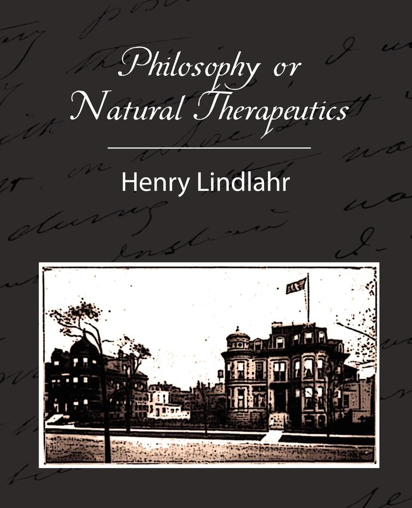 Philosophy or Natural Therapeutics - Henry Lindlahr von Book Jungle