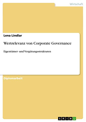 Wertrelevanz von Corporate Governance: Eigentümer- und Vergütungsstrukturen Wertrelevanz von Corporate Governance: Eigentümer- und Vergütungsstrukturen von GRIN Verlag