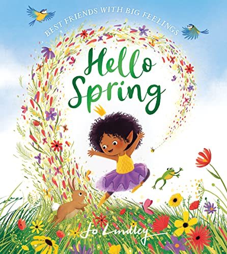Hello Spring: The first book in a magical children’s series about friendship, feelings and the seasons – perfect family fun this Easter! (Best Friends with Big Feelings)