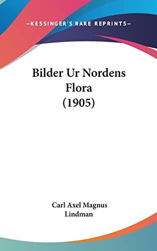 Bilder Ur Nordens Flora (1905) von Kessinger Publishing