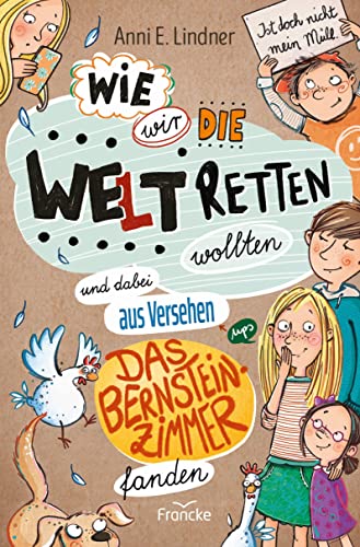 Wie wir die Welt retten wollten und dabei aus Versehen das Bernsteinzimmer fanden (Wir vom Himmelhof) Wie wir die Welt retten wollten und dabei aus Versehen das Bernsteinzimmer fanden (Wir vom Himmelhof)