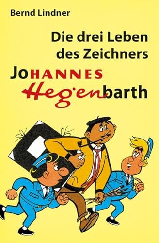 Die drei Leben des Zeichners Johannes Hegenbarth: Biografie von Hannes Hegen