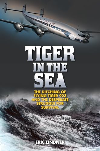 Tiger in the Sea: The Ditching of Flying Tiger 923 and the Desperate Struggle for Survival von Lyons Press