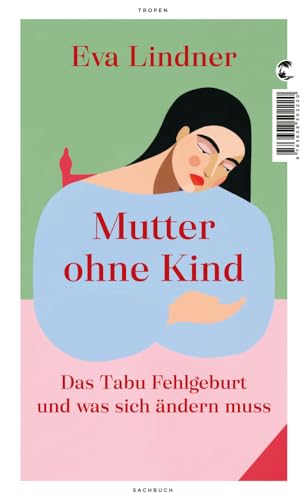 Mutter ohne Kind: Das Tabu Fehlgeburt und was sich ändern muss von Tropen