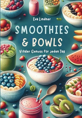 Smoothies & Bowls Vitaler Genuss für jeden Tag von Independently published