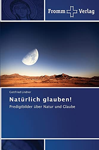 Natürlich glauben!: Predigtbilder über Natur und Glaube