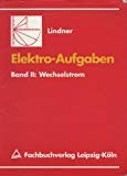 Elektro-Aufgaben: Übungsaufgaben zu den Grundlagen der Elektrotechnik / Wechselstrom