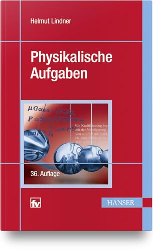 Physikalische Aufgaben: 1201 Aufgaben aus allen Gebieten der Physik mit Lösungen von Hanser Fachbuchverlag