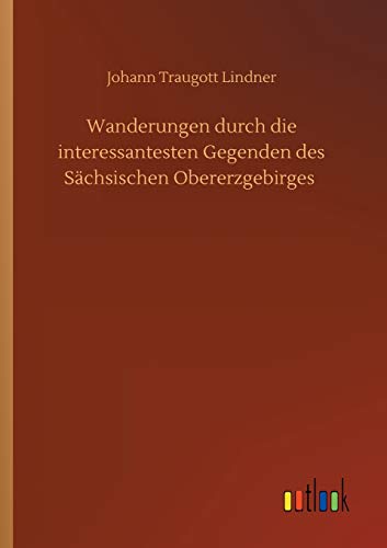 Wanderungen durch die interessantesten Gegenden des Sächsischen Obererzgebirges