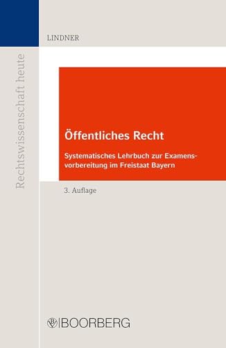 Öffentliches Recht: Systematisches Lehrbuch zur Examensvorbereitung im Freistaat Bayern (Reihe Rechtswissenschaft heute)