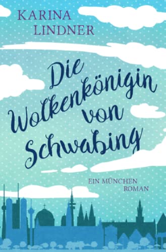 Die Wolkenkönigin von Schwabing.: Ein München-Roman