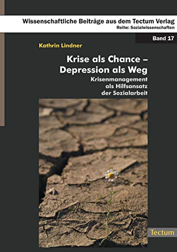 Krise als Chance - Depression als Weg: Krisenmanagement als Hilfsansatz der Sozialarbeit Krise als Chance - Depression als Weg: Krisenmanagement als Hilfsansatz der Sozialarbeit