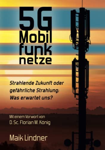 5G Mobilfunknetze: Strahlende Zukunft oder gefährliche Strahlung; Was erwartet uns ?