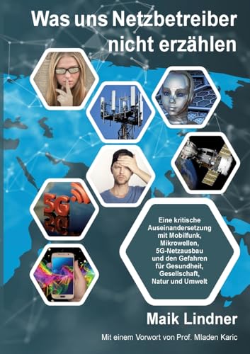 Was uns Netzbetreiber nicht erzählen: Eine kritische Auseinandersetzung mit Mobilfunk, Mikrowellen, 5G-Netzausbau und den Gefahren für Gesundheit, Gesellschaft, Natur und Umweltt Was uns Netzbetreiber nicht erzählen: Eine kritische Auseinandersetzung mit Mobilfunk, Mikrowellen, 5G-Netzausbau und den Gefahren für Gesundheit, Gesellschaft, Natur und Umweltt von tredition