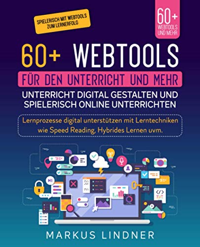 60+ Webtools für den Unterricht und mehr. Unterricht digital gestalten und spielerisch Online unterrichten: Lernprozesse digital unterstützen mit Lerntechniken wie Speed Reading, Hybrides Lernen uvm. von Independently published