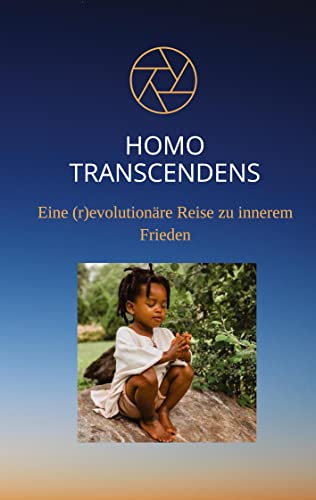 Homo Transcendens: Eine (r)evolutionäre Reise zu innerem Frieden von tredition