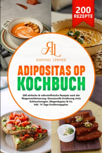 Adipositas-OP Kochbuch: 200 einfache & nährstoffreiche Rezepte nach der Magenverkleinerung. Genussvolle Ernährung trotz Schlauchmagen, Magenbypass & Co. Inkl. 14 Tage Ernährungsplan von Independently published